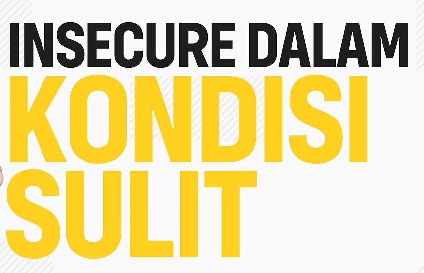 Tips Kurangi Rasa Insecure di Masa Sulit dan Bijak dalam Menghadapi Masalah